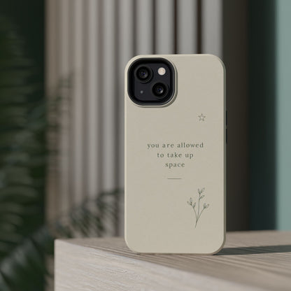 Minimalist Magnetic Phone Case — “you are allowed to take up space” Impact‑Resistant