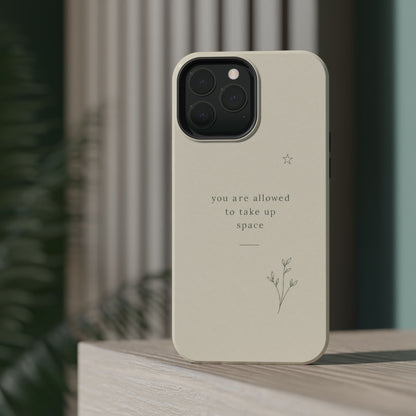 Minimalist Magnetic Phone Case — “you are allowed to take up space” Impact‑Resistant