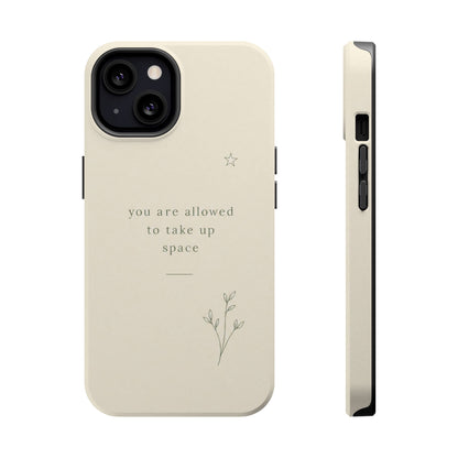 Minimalist Magnetic Phone Case — “you are allowed to take up space” Impact‑Resistant