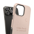 Come Back to Yourself — Affirmation Phone Case