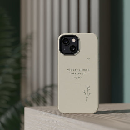 Minimalist Magnetic Phone Case — “you are allowed to take up space” Impact‑Resistant