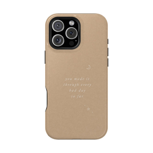 You Made It Through Every Bad Day So Far — Affirmation Phone Case