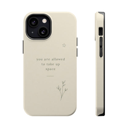 Minimalist Magnetic Phone Case — “you are allowed to take up space” Impact‑Resistant