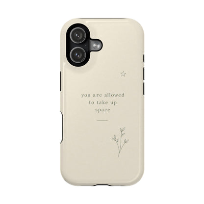 Minimalist Magnetic Phone Case — “you are allowed to take up space” Impact‑Resistant