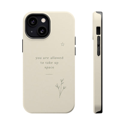 Minimalist Magnetic Phone Case — “you are allowed to take up space” Impact‑Resistant